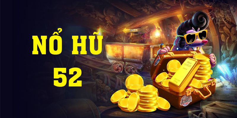 Giới thiệu Nổ Hũ 52