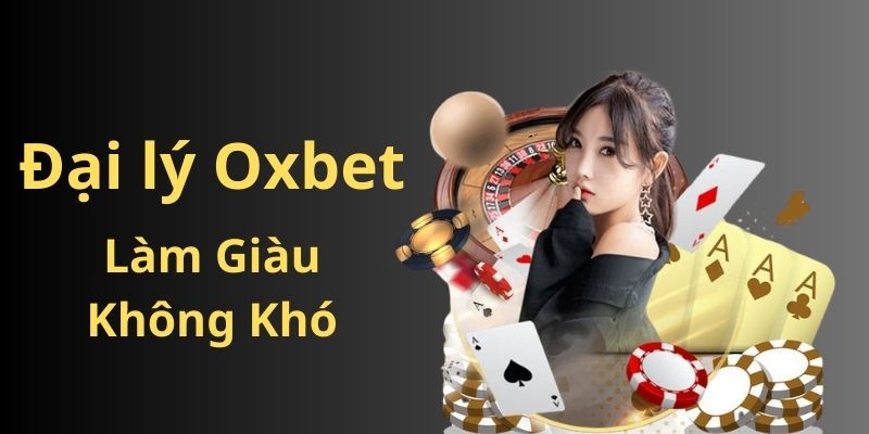 Chi tiết quyền lợi của ứng viên trở thành đại lý Oxbet