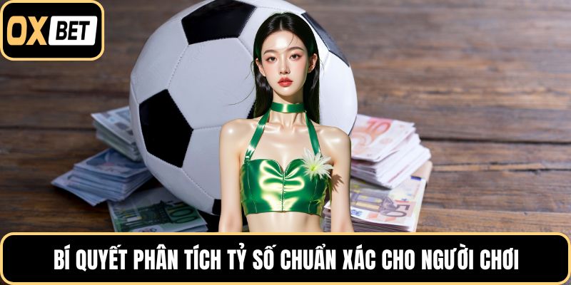 Bí quyết phân tích tỷ số chuẩn xác cho người chơi