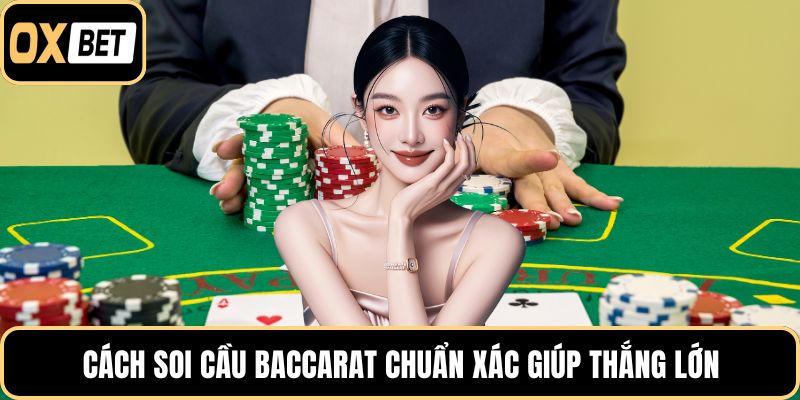 Cách soi cầu baccarat chuẩn xác giúp thắng lớn