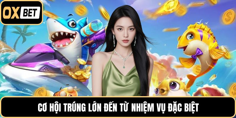 Cơ hội trúng lớn đến từ nhiệm vụ đặc biệt