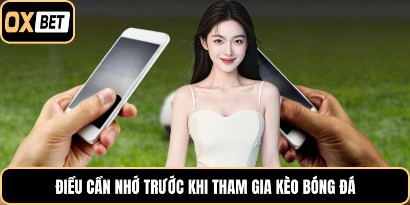 Điều cần nhớ trước khi tham gia kèo bóng đá
