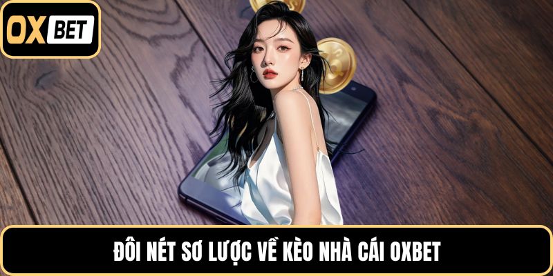 Đôi nét sơ lược về kèo nhà cái OXBET