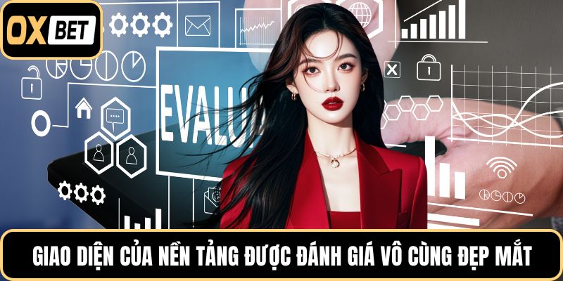 Giao diện của nền tảng được đánh giá vô cùng đẹp mắt