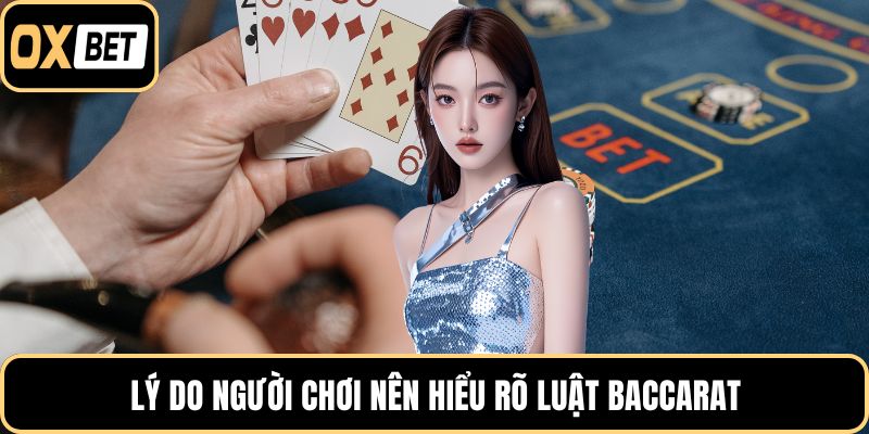 Lý do người chơi nên hiểu rõ luật baccarat