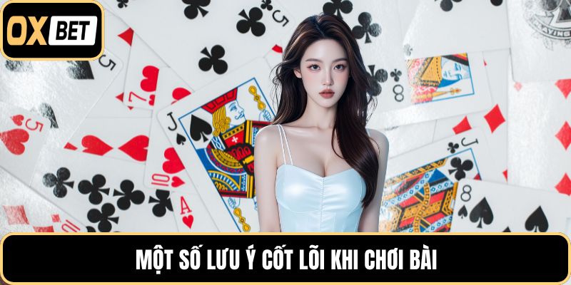 Một số lưu ý cốt lõi khi chơi bài