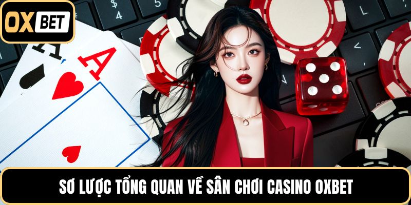 Sơ lược tổng quan về sân chơi casino OXBET