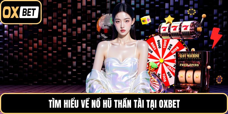 Tìm hiểu về nổ hũ thần tài tại OXBET