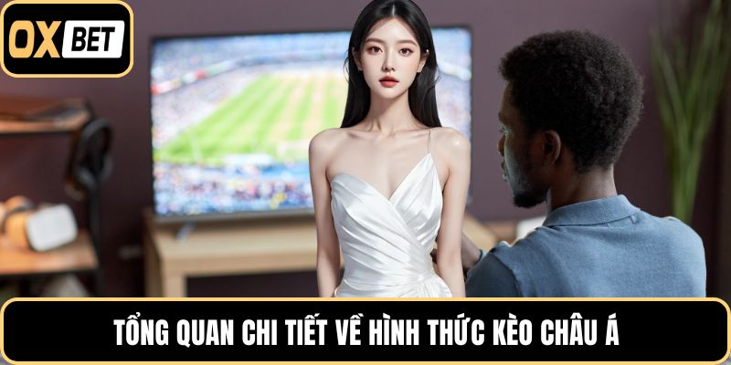 Tổng quan chi tiết về hình thức kèo châu á
